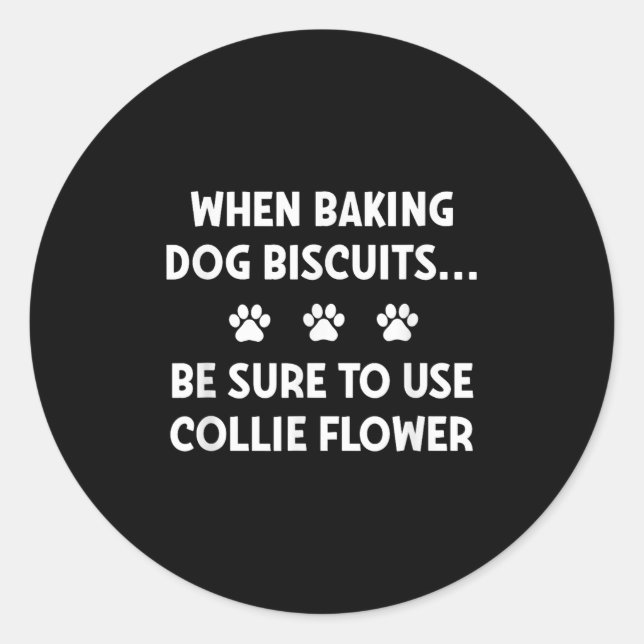 When Baking Dog Biscuits, Be Sure To Use Collie Fl Classic Round Sticker (Front)