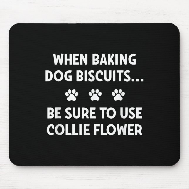 When Baking Dog Biscuits, Be Sure To Use Collie Fl Mouse Mat (Front)