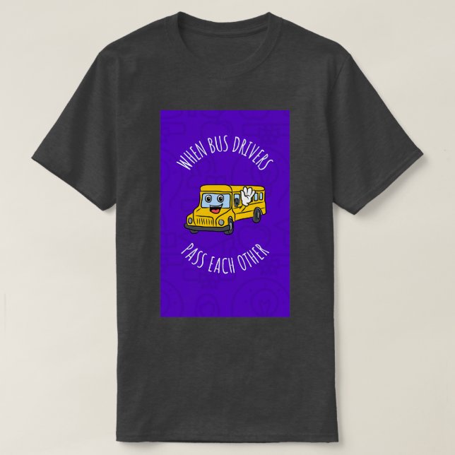 When Bus Drivers Pass Each Other T-Shirt (Design Front)
