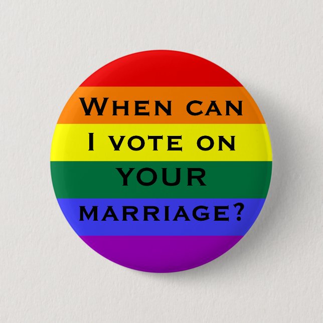 When can I vote on YOUR marriage? 6 Cm Round Badge (Front)