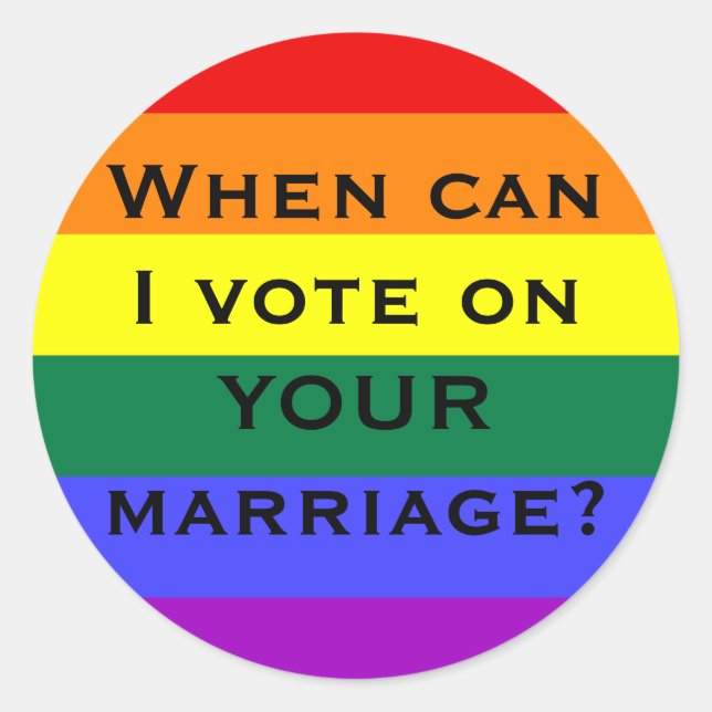 When can I vote on YOUR marriage? Classic Round Sticker (Front)