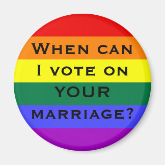 When can I vote on YOUR marriage? Magnet