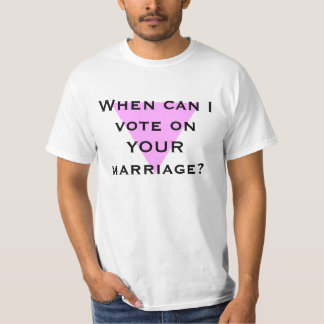 When can I vote on YOUR marriage? T-Shirt