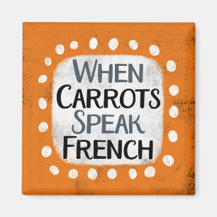 When Carrots Speak French Refrigerator Magnet