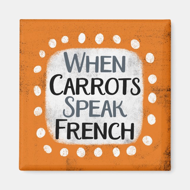 When Carrots Speak French Refrigerator Magnet (Front)