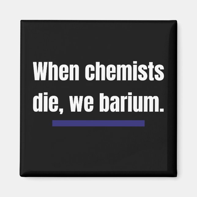 When chemists die, we barium. magnet (Front)