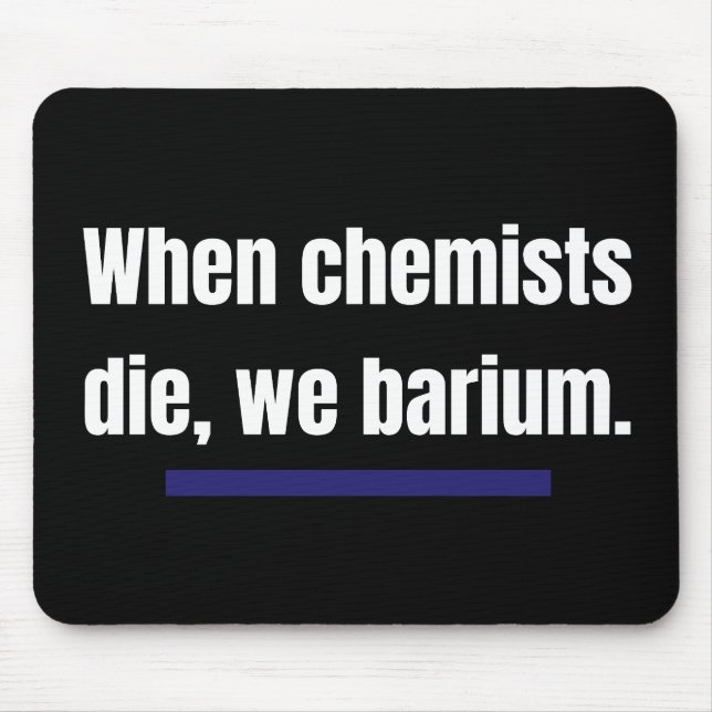 When chemists die, we barium. mouse mat (Front)