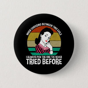 When Choosing Between Two Evils 6 Cm Round Badge