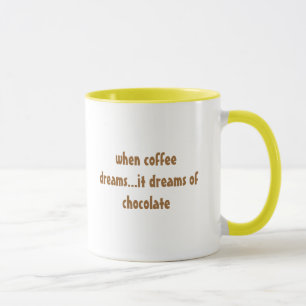 when coffee dreams...it dreams of chocolate mug