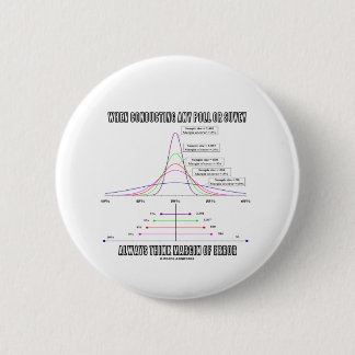 When Conducting Poll Survey Think Margin Of Error 6 Cm Round Badge