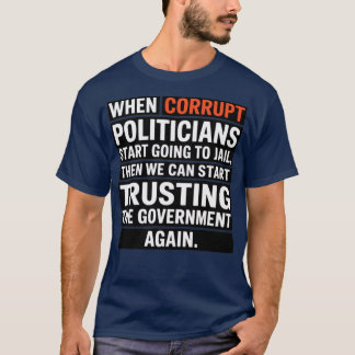 When corrupt politicians T-Shirt