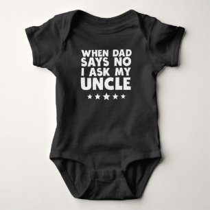 When Dad Says No I Ask My Uncle Baby Bodysuit