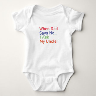 When Dad Says No I Ask My Uncle Baby Gift, Funny  Bodysuit