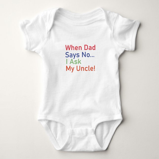 When Dad Says No I Ask My Uncle Baby Gift, Funny  Bodysuit (Front)
