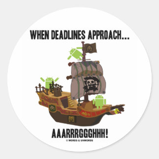 When Deadlines Approach... Aaarrrggghhh! (Android) Classic Round Sticker