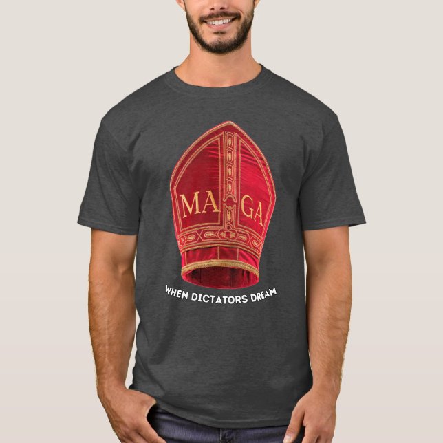 When Dictators Dream: Pope's MAGA hat T-Shirt (Front)