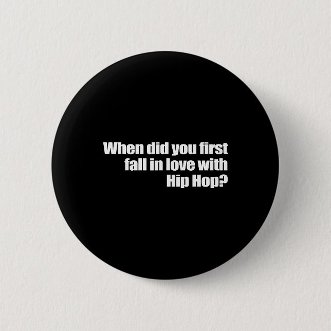When Did You First Fall In Love With Hip Hop  6 Cm Round Badge (Front)