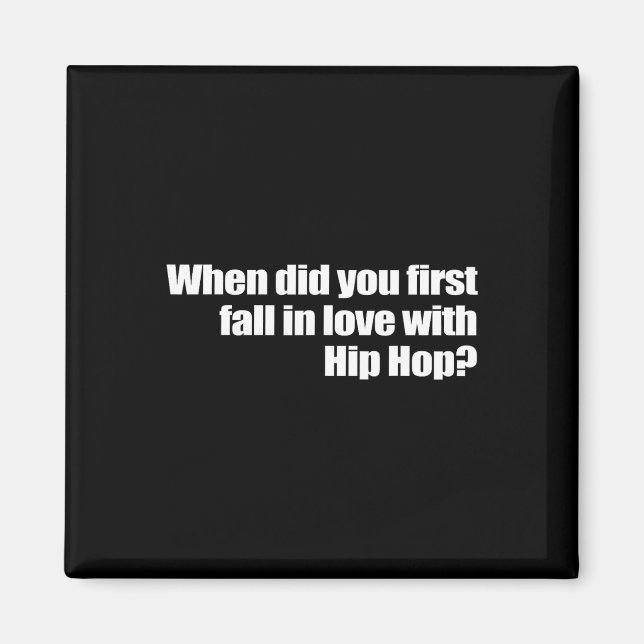 When Did You First Fall In Love With Hip Hop  Magnet (Front)