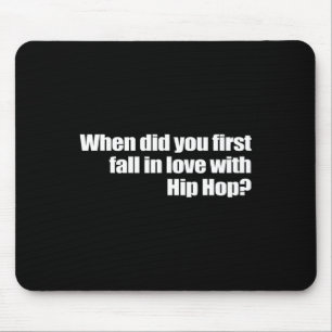 When Did You First Fall In Love With Hip Hop Mouse Mat