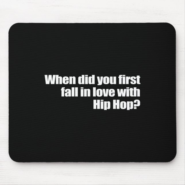 When Did You First Fall In Love With Hip Hop  Mouse Mat (Front)