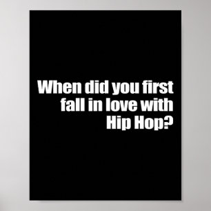 When Did You First Fall In Love With Hip Hop Poster