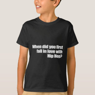 When Did You First Fall In Love With Hip Hop T-Shirt