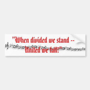 "When divided we stand -- United we fall" Bumper Sticker