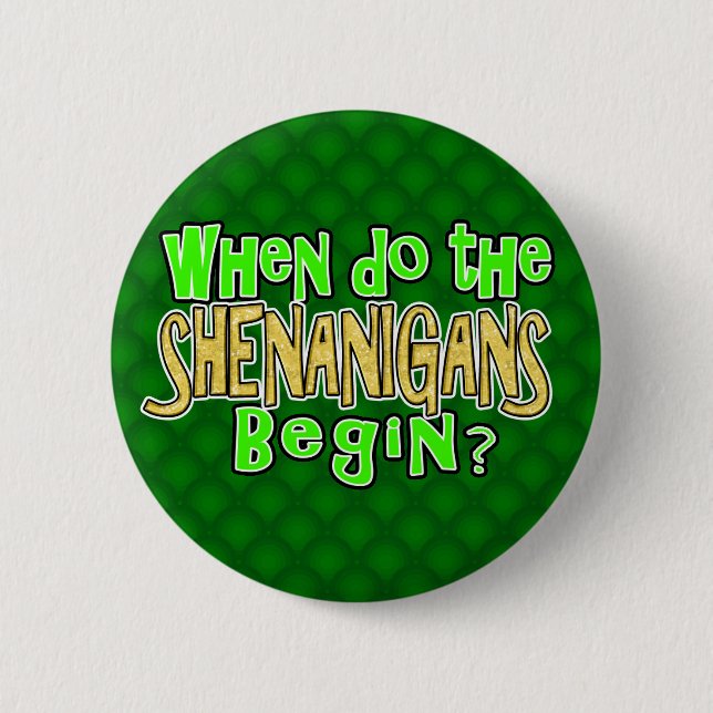 When do the Shenanigans Begin 6 Cm Round Badge (Front)
