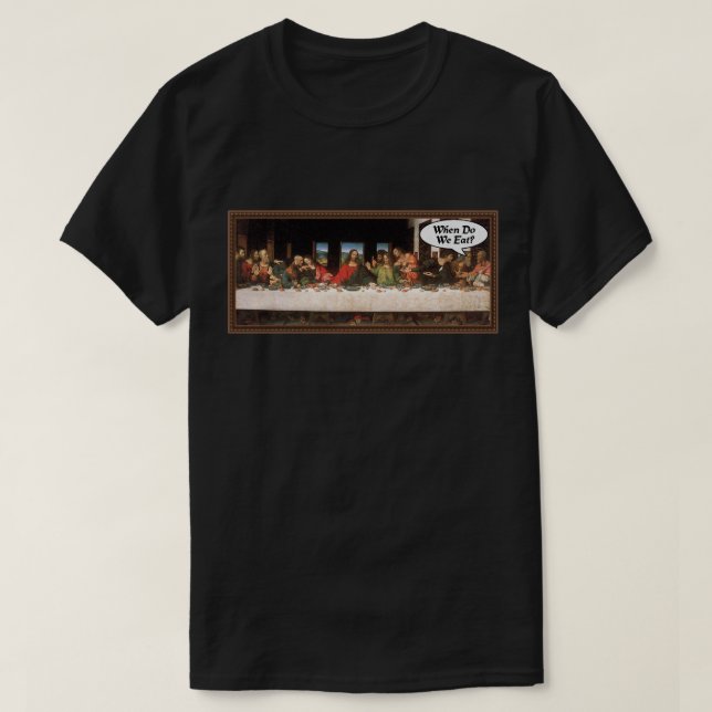 When Do We Eat? - Funny Last Supper Holiday Dinner T-Shirt (Design Front)