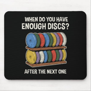 When Do You Have Enough Discs Shelf Funny Disc Gol Mouse Mat