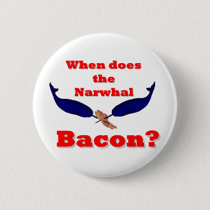 When does the Narwhal bacon? 6 Cm Round Badge