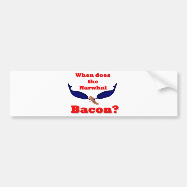 When does the Narwhal bacon? Bumper Sticker (Front)