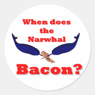When does the Narwhal bacon? Classic Round Sticker
