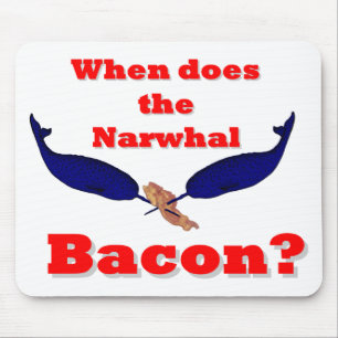 When does the Narwhal bacon? Mouse Mat