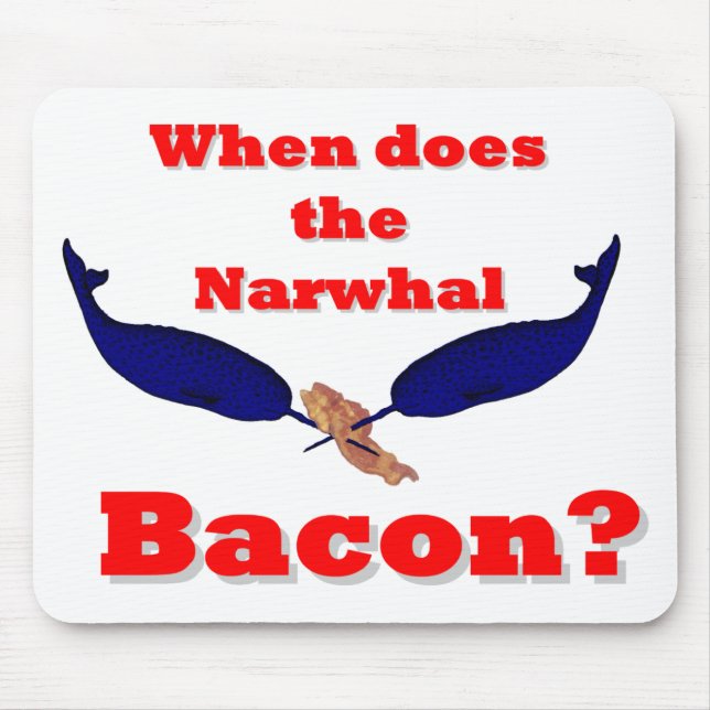 When does the Narwhal bacon? Mouse Mat (Front)