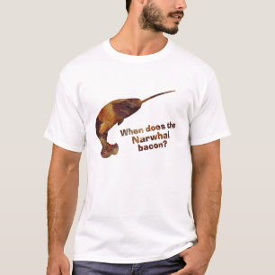 When does the narwhal bacon? T-Shirt