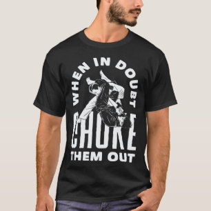 When Doubt Choke Them Out Karate Jiu Jitsu T-Shirt