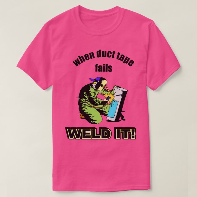 When duct tape fails T-Shirt (Design Front)