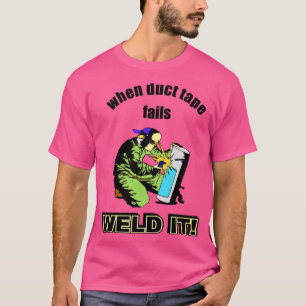 When duct tape fails T-Shirt