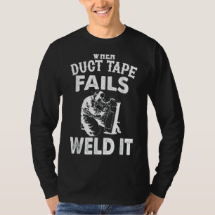 When Duct Tape Fails Weld It Apparel T-Shirt