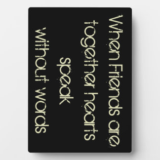 When Friends are Together Hearts Speak.....Plaque Plaque