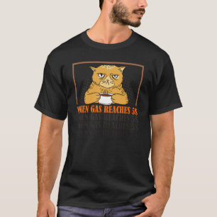 When Gas Reaches 5 Angry Cat About Gas Price 4 T-Shirt