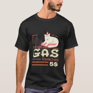 When Gas Reaches 5 Angry  Cat About Gas Price T-Shirt