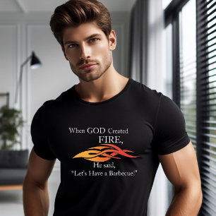 When God Created Fire Let’s Have A BBQ T-Shirt
