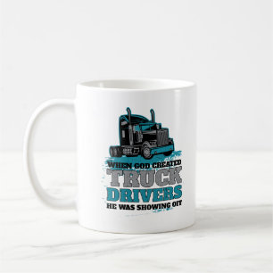 When God Created Truck Drivers Funny Coffee Mug