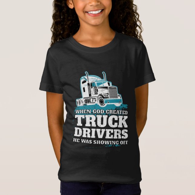 When God Created Truck Drivers Funny T-Shirt (Front)