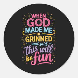 When God He Grinned Said Classic Round Sticker