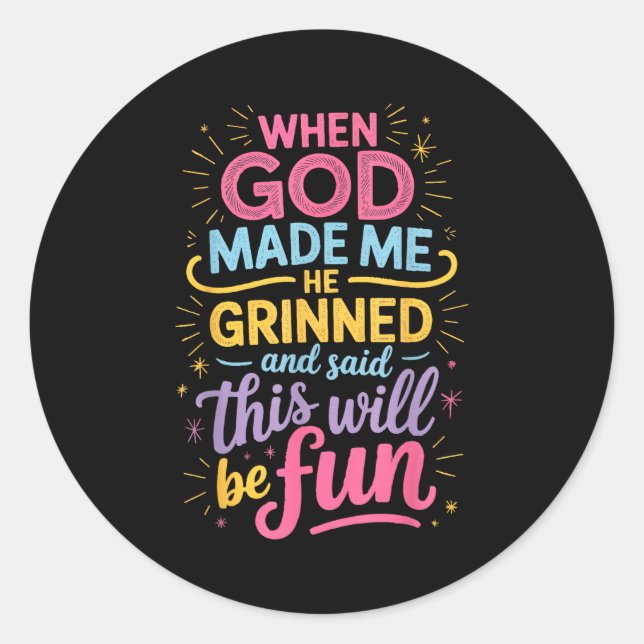 When God He Grinned Said Classic Round Sticker (Front)