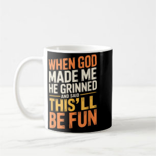 When God Made He Grinned And Said Funny Sarcastic Coffee Mug