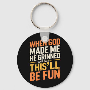 When God Made He Grinned And Said Funny Sarcastic Key Ring